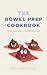 The Bowel Prep Cookbook: Co...