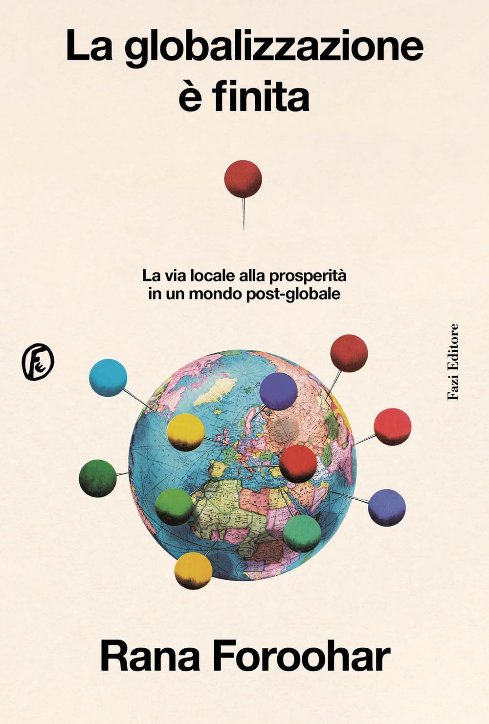 La globalizzazione è finita: La via locale alla prosperità in un mondo post-globale
