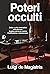 Poteri occulti: Dalla P2 alla criminalità istituzionale: il golpe perenne contro Costituzione e democrazia