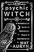 Psychic Witch: Deluxe Hardcover Edition: A Metaphysical Guide to Meditation, Magick & Manifestation (Mat Auryn's Psychic Witch)