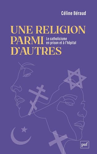 Une religion parmi d’autres : Le catholicisme en prison et à l’hôpital (French Edition)