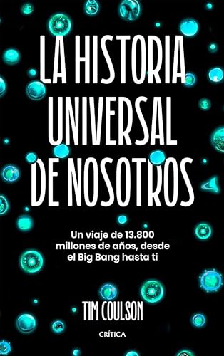 La historia universal de nosotros: Un viaje de 13.800 millones de años, desde el Big Bang hasta ti (Hardcover)