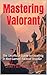 Mastering Valorant: The Uno...