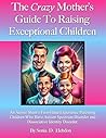 The Crazy Mother's Guide To Raising Exceptional Children by Sonia D. Hebdon