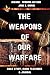 The Weapons of Our Warfare: