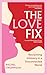 The Love Fix: Reclaiming Intimacy in a Disconnected World