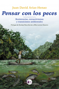 Pensar con los peces: Resistencias, extractivismos y transiciones ambientales (Paperback)