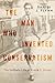 The Man Who Invented Conservatism by Daniel J. Flynn The Man Who Invented Conservatism by Daniel J. Flynn