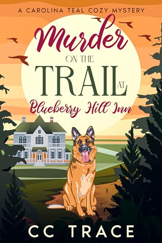 Murder On The Trail At Blueberry Hill Inn: A Carolina Teal Cozy Mystery (Kindle Edition)