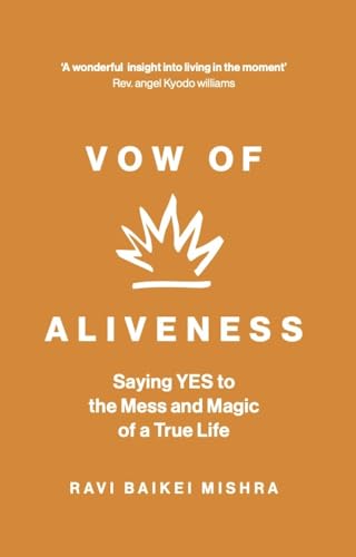 Vow of Aliveness: Saying Yes to the Mess and Magic of a True Life (Kindle Edition)