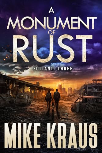 A Monument of Rust - FOLIANT THREE: (A Post-Apocalyptic Thriller)