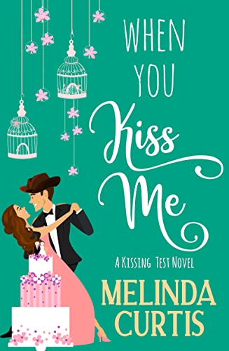 When You Kiss Me: A Laugh Out Loud Romantic Comedy (Summer Kisses Book 4)