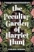 Sourcebooks Landmark The Peculiar Garden of Harriet Hunt A Cosy Historical Fantasy with a Touch of Magical Realism.