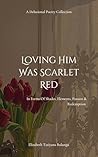 Book cover for Loving Him Was Scarlet Red : A Delusional Poetry Collection