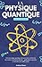 La physique Quantique pour ...