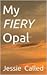 My Fiery Opal by Jessie Called
