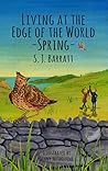 Living at the Edge of the World - Spring by S.J.  Barratt