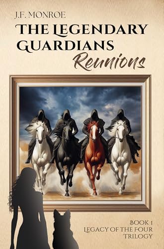 The Legendary Guardians: Reunions - Four Horsemen, Love, and Survival in a Chaotic World (Legacy of the Four Trilogy Book 1)
