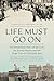 Life Must Go On: The Remarkable Story of Sol Lurie, the Kovno Ghetto, and the Tragic Fate of Lithuania's Jews