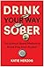 Drink Your Way Sober: The S...