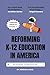 Reforming K-12 Education in...