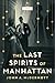 The Last Spirits of Manhattan by John A. McDermott The Last Spirits of Manhattan by John A. McDermott