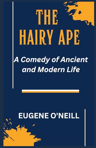 The Hairy Ape: A Comedy of Ancient and Modern Life