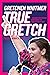 True Gretch: Lessons for Anyone Who Wants to Make a Difference