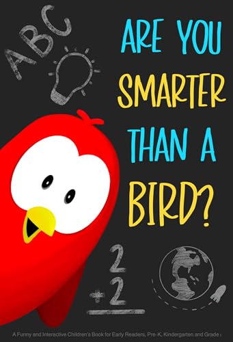 Are You Smarter Than a Bird?: A Funny and Interactive Children’s Book for Early Readers, Pre-K, Kindergarten and Grade 1 (Sammy Bird)