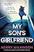 My Son's Girlfriend: A completely addictive and gripping thriller