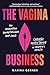 The Vagina Business: The Innovative Breakthroughs that Could Change Everything in Women's Health