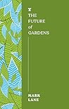 The Future of Gardens by Mark Lane