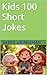 Kids 100 Short Jokes by Saeed Ur Rehman