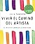 Vivir el camino del artista: El intuitivo camino de la creatividad (Spanish Edition)
