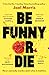 Be Funny or Die by Joel Morris