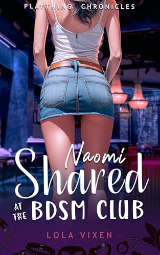 Naomi Shared at the BDSM Club : A Gangbang Short Story (Her Wicked Fantasies Book 6)