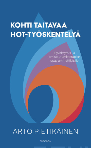 Kohti taitavaa HOT-työskentelyä : hyväksymis- ja omistautumisterapian opas ammattilaisille