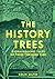 The History Trees: Extraordinary tales of famous forests and natural landmarks around the world, with roots in history through to today
