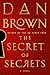 The Secret of Secrets by Dan    Brown