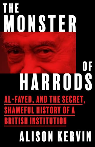The Monster of Harrods: Al-Fayed, and the Secret, Shameful History of a British Institution (Kindle Edition)