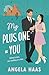 My Plus One = You
