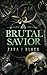 Brutal Savior by Zara J. Black Brutal Savior by Zara J. Black