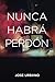 Nunca Habrá Perdón (Trilogía Nunca Digas Nunca) (Spanish Edition)