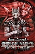 Behold: Humanity!: The War in Heaven