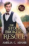 The Stock Broker's Rescue by Amelia C. Adams
