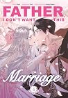 Father, I Don't Want This Marriage, Volume 4 by Yuri .