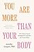You Are More Than Your Body: 30+ Evidence-Based Strategies for Living Well with Chronic Illness--By a clinical therapist living with cerebral palsy