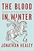 The Blood in Winter by Jonathan Healey The Blood in Winter by Jonathan Healey