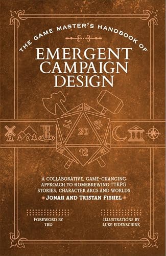 The Game Master’s Handbook of Collaborative Campaign Design: A game-changing approach to homebrewing emergent TTRPG stories, character arcs and worlds with your players (The Game Master Series)