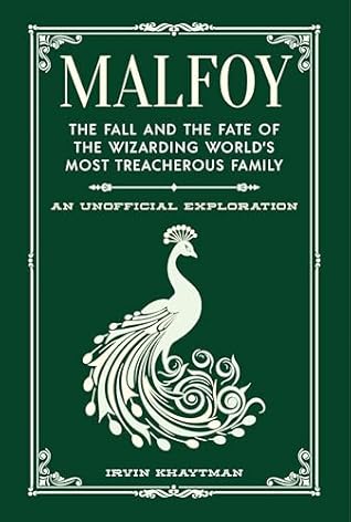 Malfoy: The Fall and the Fate of the Wizarding World's Most Treacherous Family (The Unofficial Harry Potter Character Series)